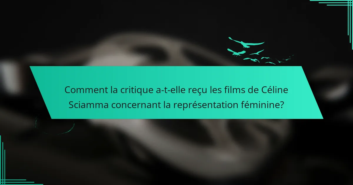 Comment la critique a-t-elle reçu les films de Céline Sciamma concernant la représentation féminine?