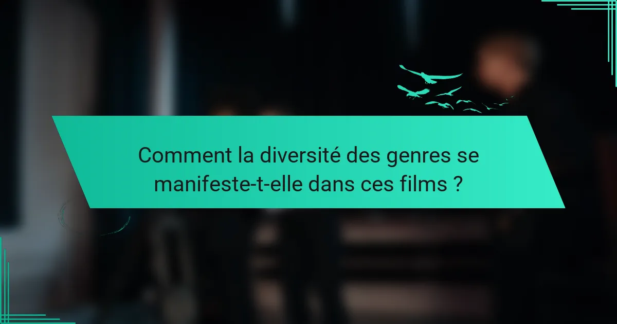 Comment la diversité des genres se manifeste-t-elle dans ces films ?