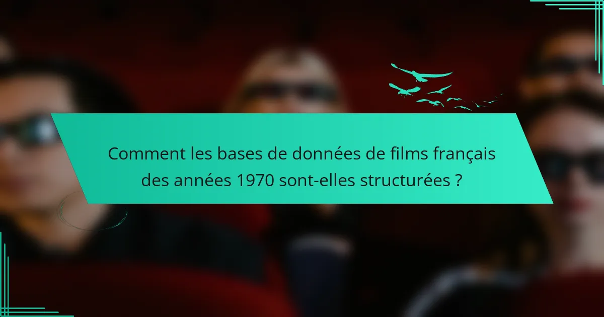 Comment les bases de données de films français des années 1970 sont-elles structurées ?