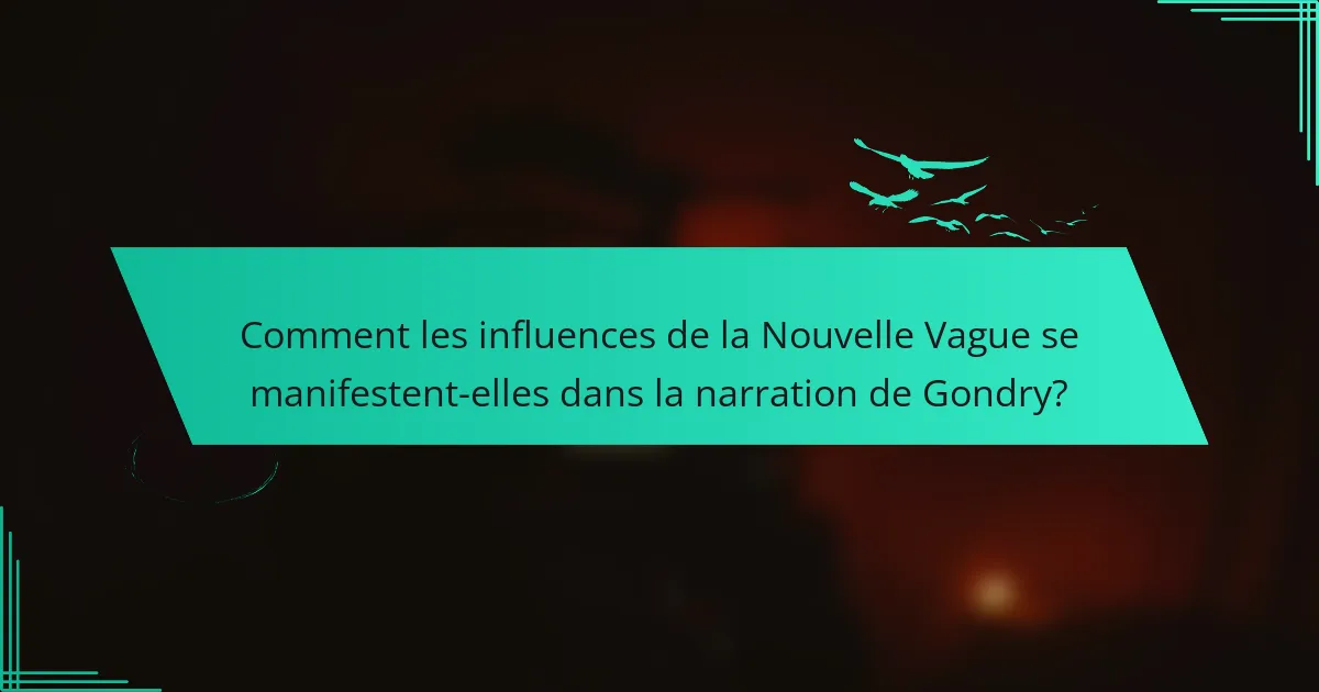 Comment les influences de la Nouvelle Vague se manifestent-elles dans la narration de Gondry?