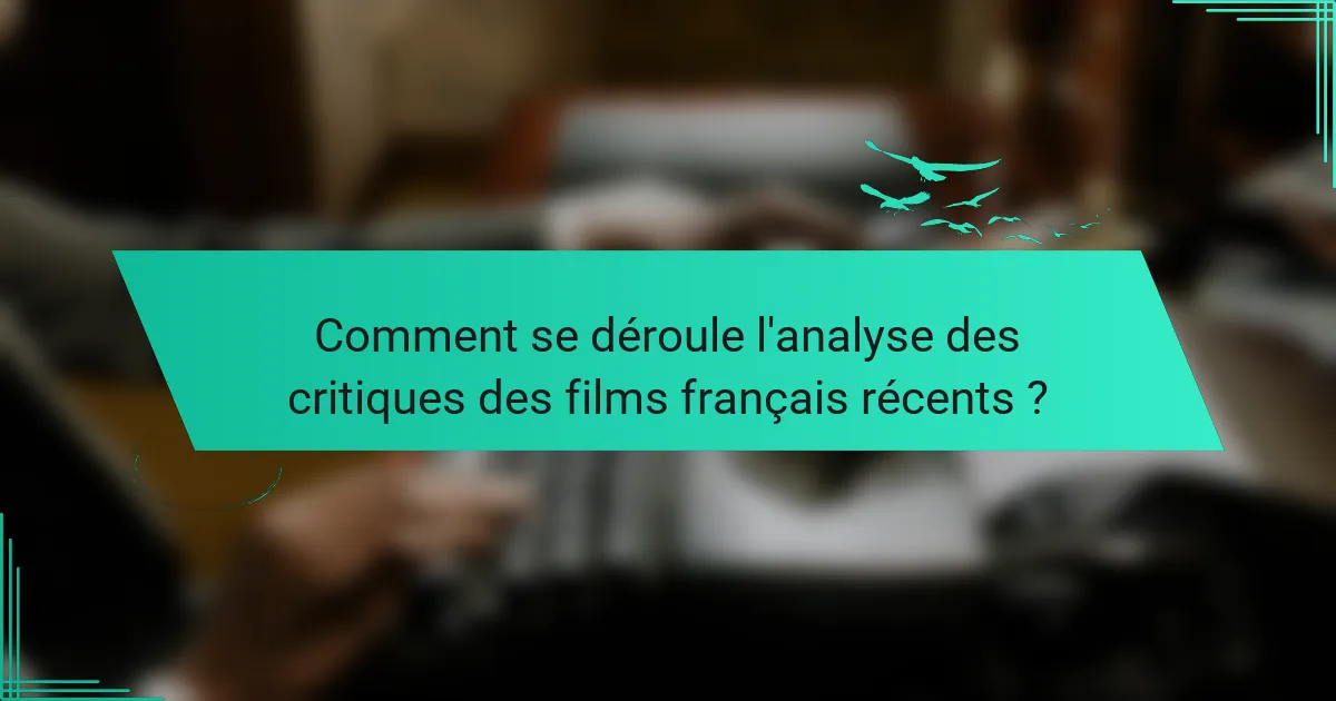 Comment se déroule l'analyse des critiques des films français récents ?