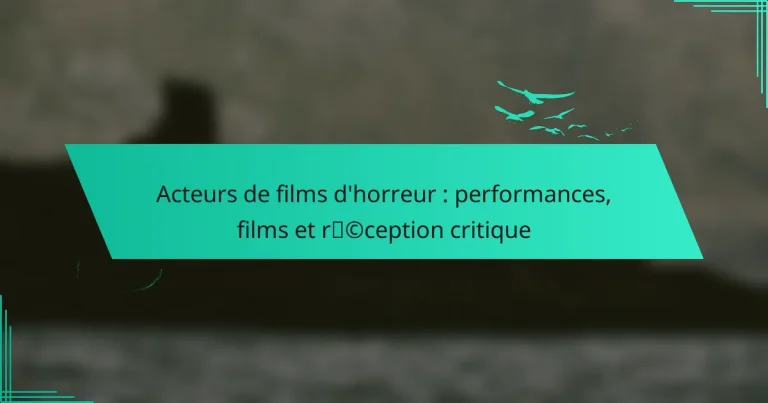 Acteurs de films d’horreur : performances, films et réception critique
