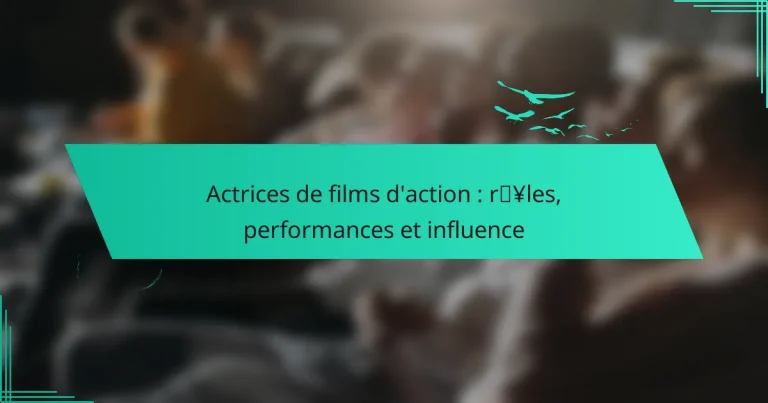 Actrices de films d’action : rôles, performances et influence