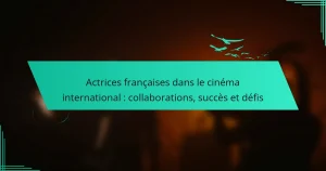 Actrices françaises dans le cinéma international : collaborations, succès et défis