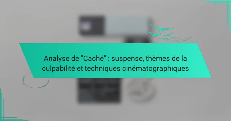 Analyse de “Caché” : suspense, thèmes de la culpabilité et techniques cinématographiques