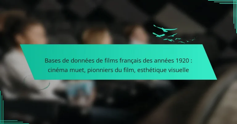 Bases de données de films français des années 1920 : cinéma muet, pionniers du film, esthétique visuelle