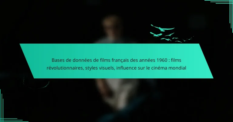Bases de données de films français des années 1960 : films révolutionnaires, styles visuels, influence sur le cinéma mondial