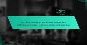 Bases de données de films français des années 1990 : films emblématiques, réalisateurs célèbres, tendances cinématographiques