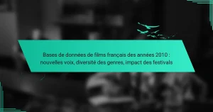 Bases de données de films français des années 2010 : nouvelles voix, diversité des genres, impact des festivals