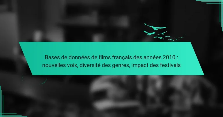 Bases de données de films français des années 2010 : nouvelles voix, diversité des genres, impact des festivals