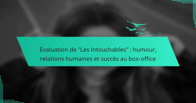 Évaluation de “Les Intouchables” : humour, relations humaines et succès au box-office