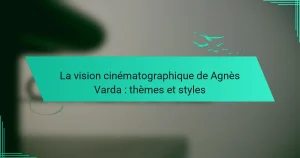 La vision cinématographique de Agnès Varda : thèmes et styles