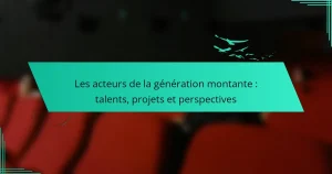 Les acteurs de la génération montante : talents, projets et perspectives
