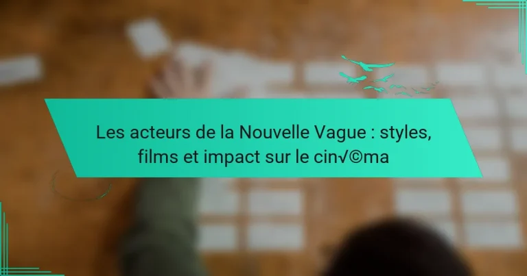 Les acteurs de la Nouvelle Vague : styles, films et impact sur le cinéma
