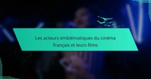 Les acteurs emblématiques du cinéma français et leurs films