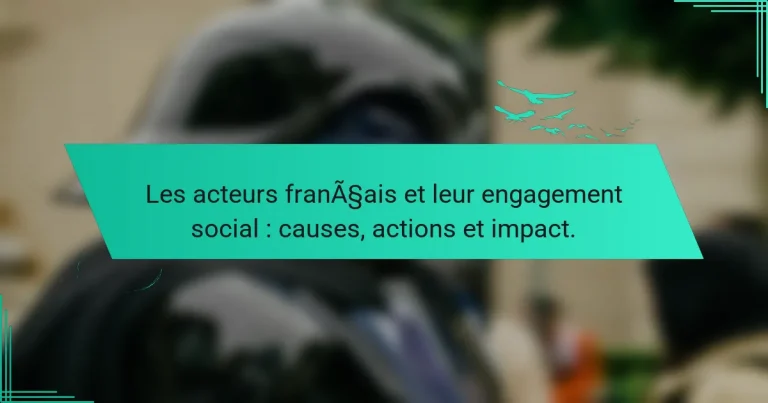 Les acteurs français et leur engagement social : causes, actions et impact.