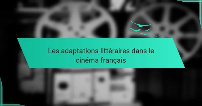 Les adaptations littéraires dans le cinéma français