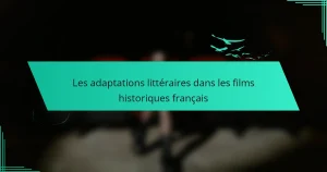 Les adaptations littéraires dans les films historiques français
