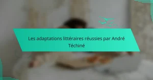 Les adaptations littéraires réussies par André Téchiné