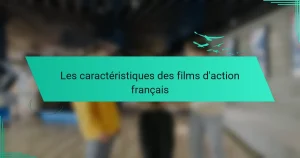 Les caractéristiques des films d’action français