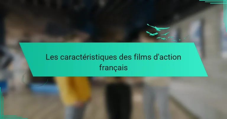 Les caractéristiques des films d’action français