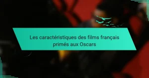 Les caractéristiques des films français primés aux Oscars