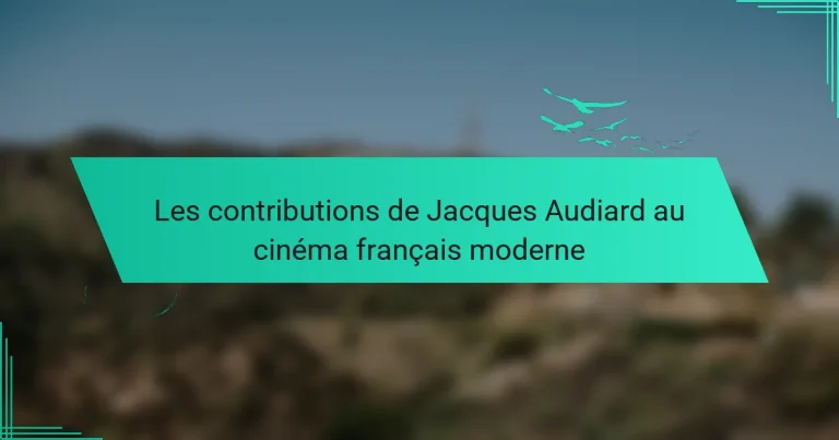 Les contributions de Jacques Audiard au cinéma français moderne