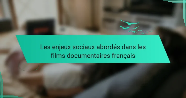 Les enjeux sociaux abordés dans les films documentaires français