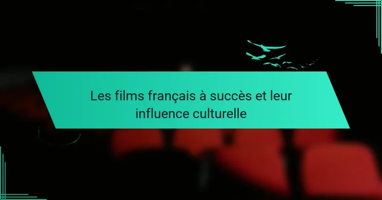 Les films français à succès et leur influence culturelle