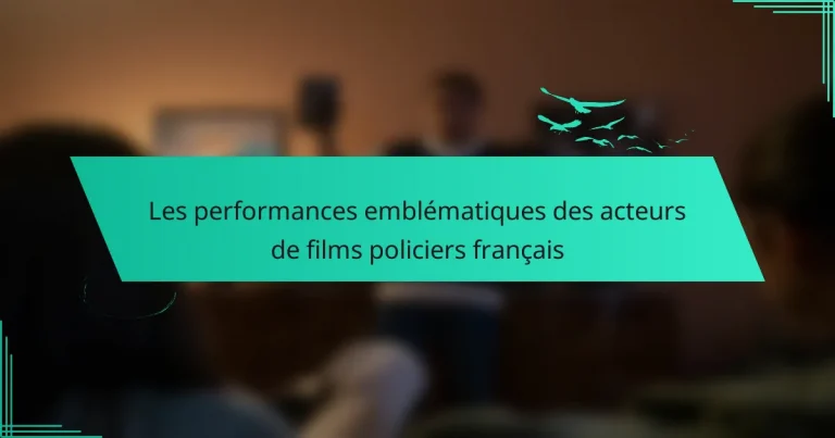 Les performances emblématiques des acteurs de films policiers français