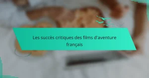 Les succès critiques des films d’aventure français