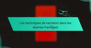 Les techniques de narration dans les drames français