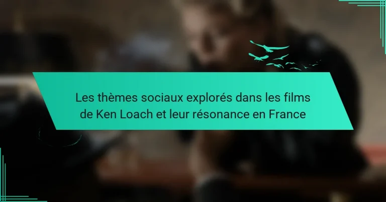 Les thèmes sociaux explorés dans les films de Ken Loach et leur résonance en France
