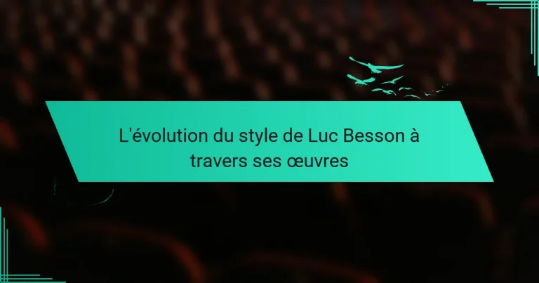 L’évolution du style de Luc Besson à travers ses œuvres