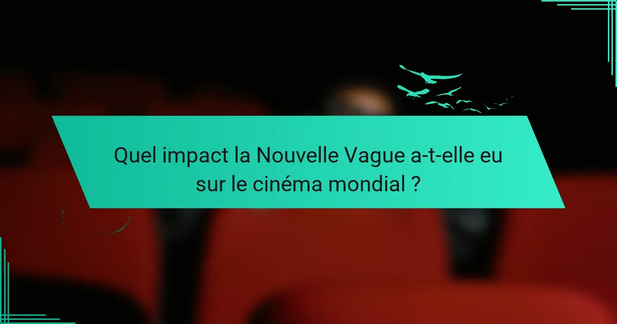 Quel impact la Nouvelle Vague a-t-elle eu sur le cinéma mondial ?