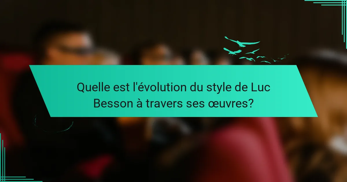 L’évolution du style de Luc Besson à travers ses œuvres