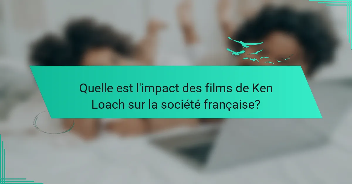 Quelle est l'impact des films de Ken Loach sur la société française?