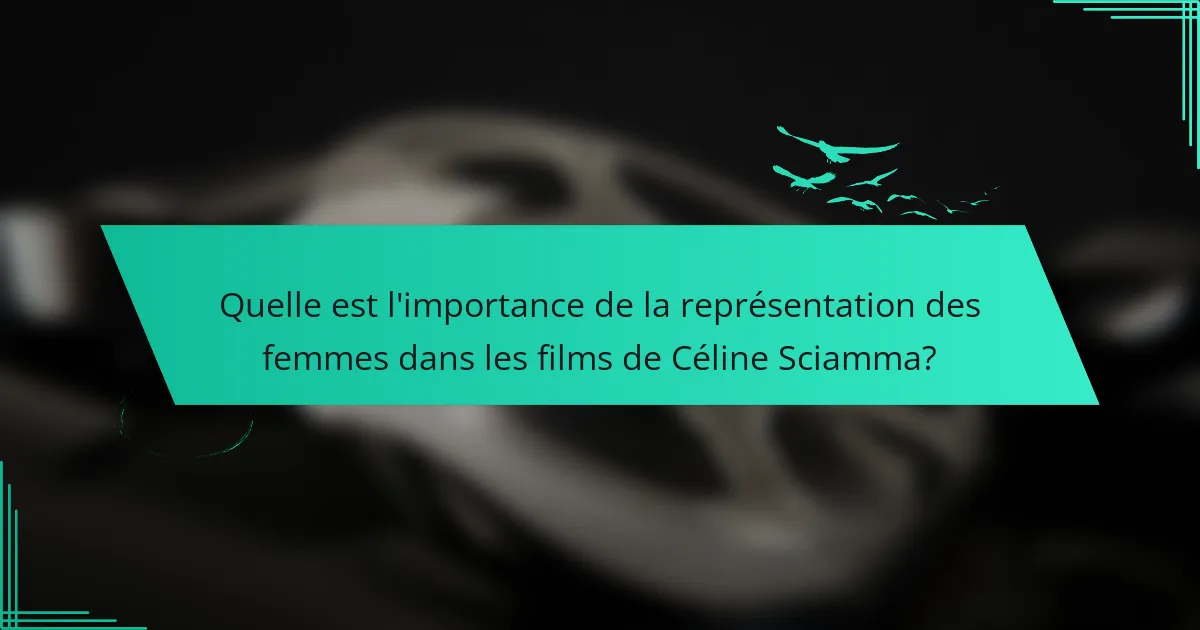 Quelle est l'importance de la représentation des femmes dans les films de Céline Sciamma?