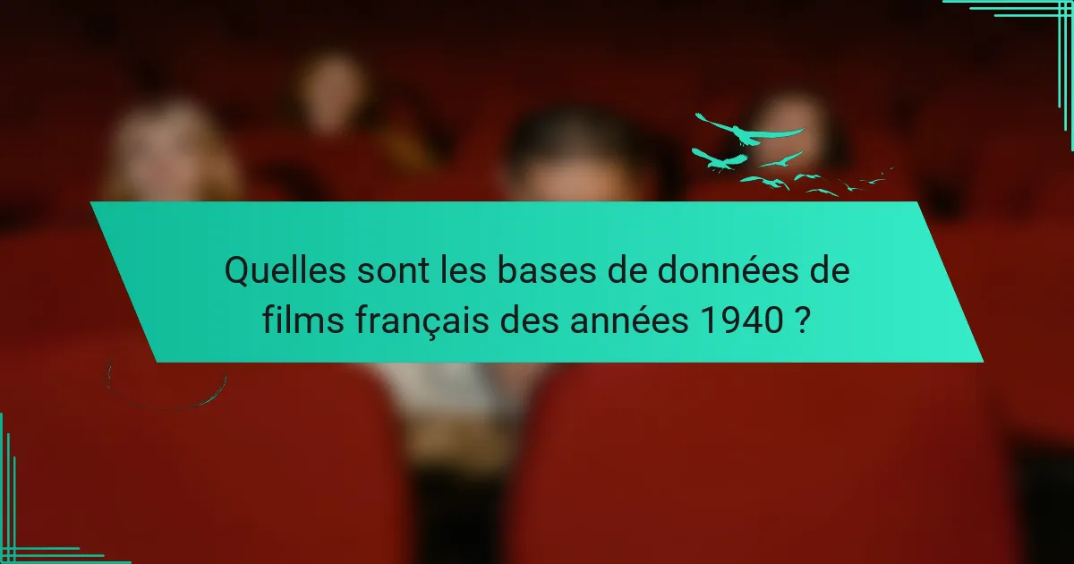 Quelles sont les bases de données de films français des années 1940 ?