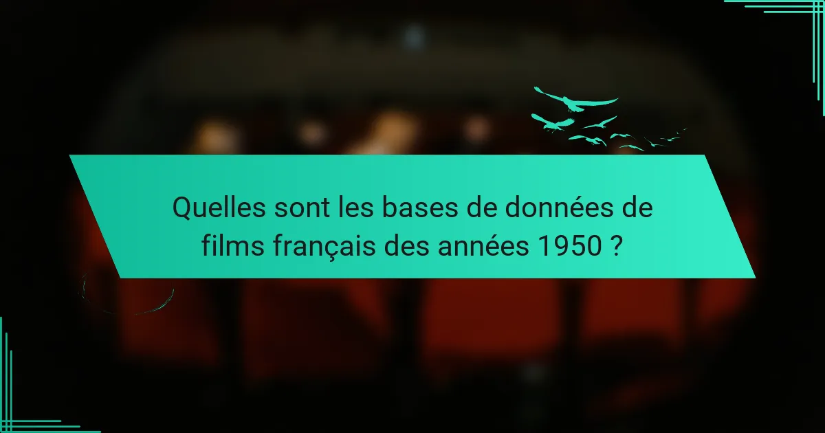Bases de données de films français des années 1950 : chefs-d’œuvre du cinéma, acteurs légendaires, évolution du scénario