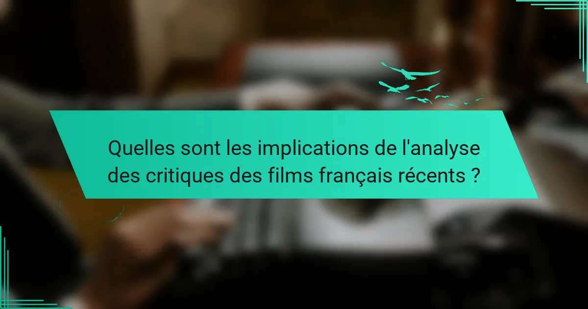 Quelles sont les implications de l'analyse des critiques des films français récents ?