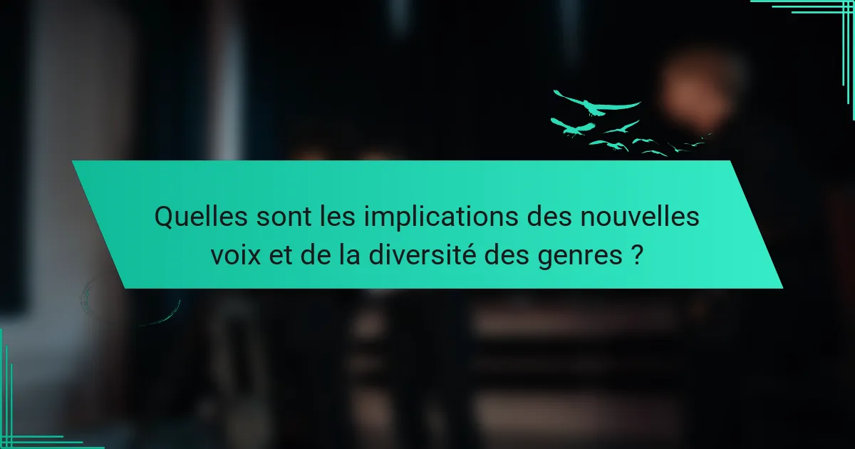 Quelles sont les implications des nouvelles voix et de la diversité des genres ?