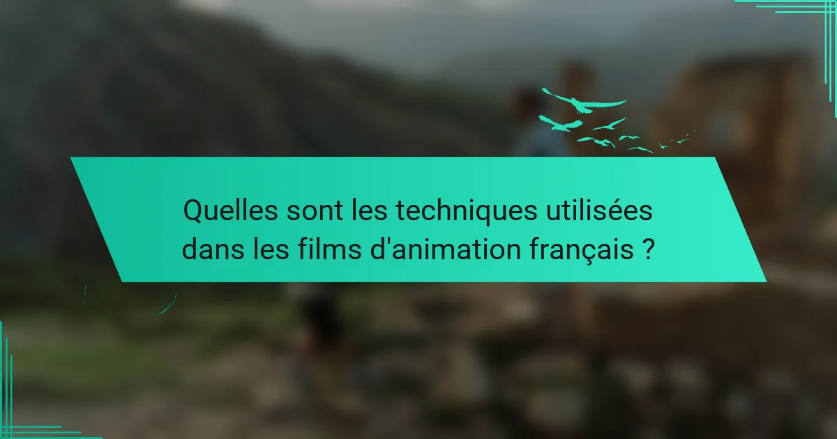 Quelles sont les techniques utilisées dans les films d'animation français ?