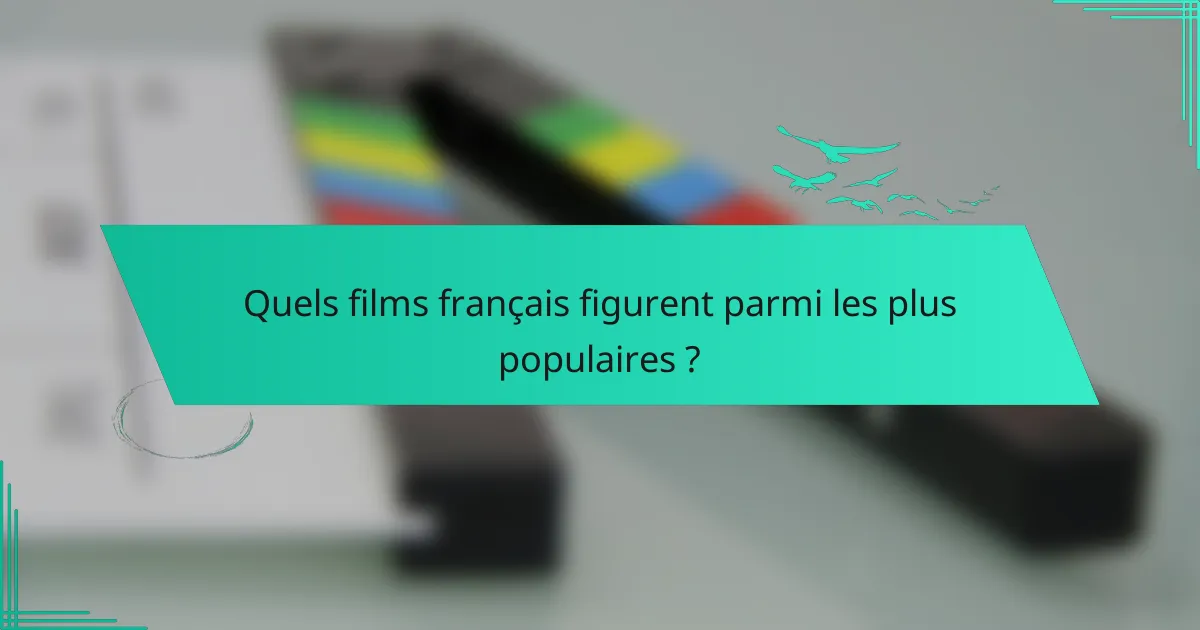 Quels films français figurent parmi les plus populaires ?