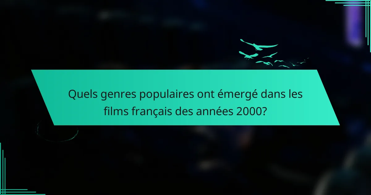 Quels genres populaires ont émergé dans les films français des années 2000?