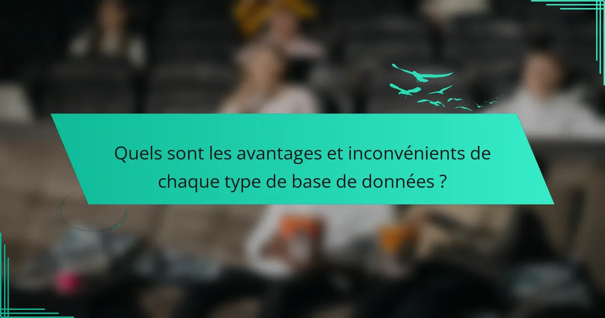 Quels sont les avantages et inconvénients de chaque type de base de données ?