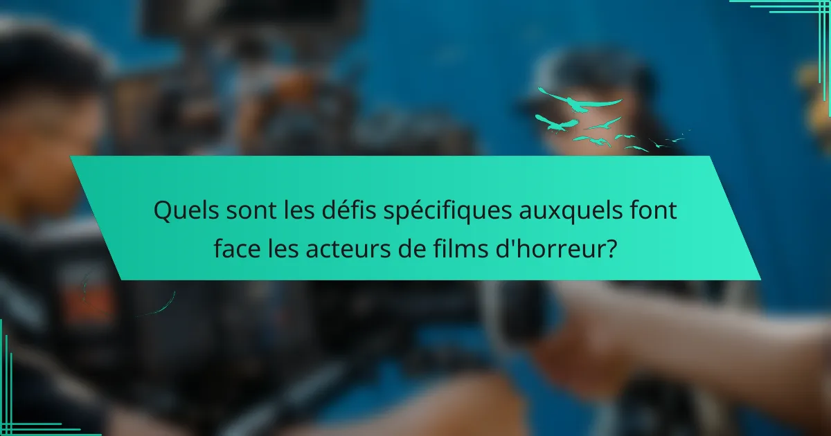 Quels sont les défis spécifiques auxquels font face les acteurs de films d'horreur?