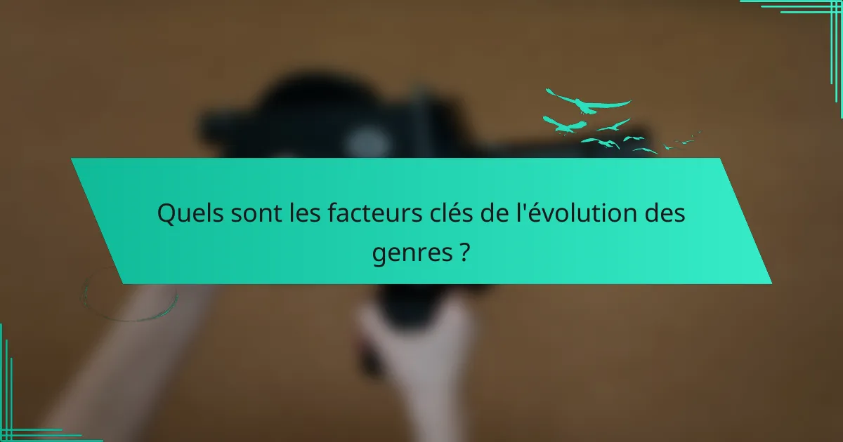 Quels sont les facteurs clés de l'évolution des genres ?