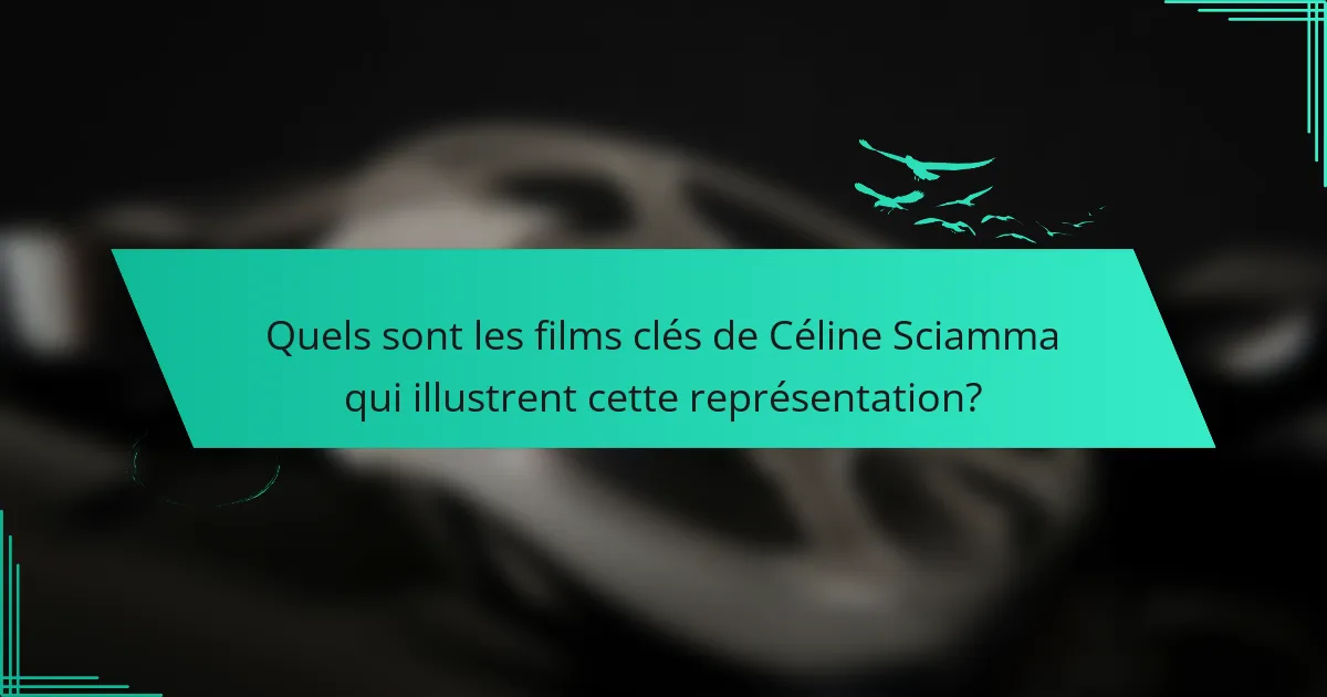 Quels sont les films clés de Céline Sciamma qui illustrent cette représentation?