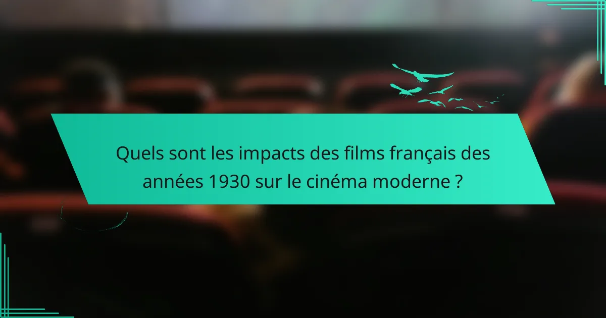 Quels sont les impacts des films français des années 1930 sur le cinéma moderne ?
